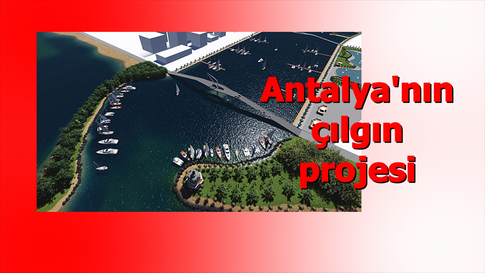 Antalya’nın çılgın projesi ihaleye çıktı